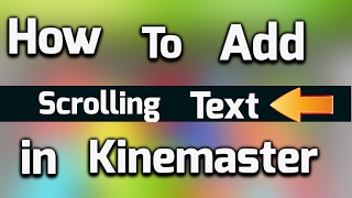 How To Add Scrolling Or Moving Text In Kinemaster From Android Updated [upl. by Ornas]