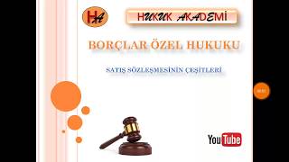 Satış Sözleşmesinin Çeşitleri Borçlar Hukuku Özel Hükümler [upl. by Duaner161]