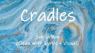 Sub Urban  Cradles TikTok Clean With Lyrics  Visual [upl. by Oika417]