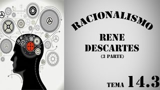 TEMA 143 EL RACIONALISMO RENE DESCARTES III [upl. by Lippold]