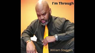 William Staggers  Im Through [upl. by Savanna]