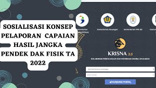 Sosialisasi Konsep Pelaporan Capaian Hasil Jangka Pendek DAK Fisik TA 2022 di Aplikasi Krisna [upl. by Lambertson5]