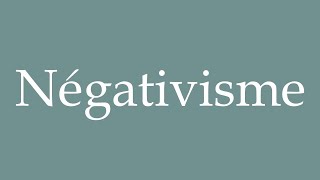 How to Pronounce Négativisme Negativism Correctly in French [upl. by Eachelle642]