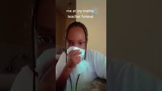 Me at my maths teacher ⚱️⚱️ Hilarious 😂😂 RIP⚰️⚰️ [upl. by Thedric]