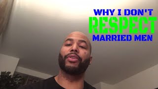 Why I Don’t Respect Married Men [upl. by Dennison]