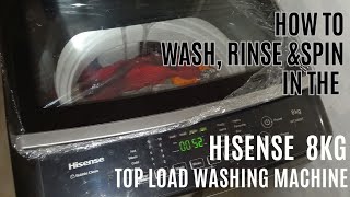 How to WASH RINSE and SPIN with the HISENSE TOP LOAD 8KG WASHING MACHINE [upl. by Gnaht]