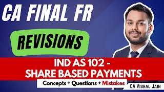 Revisions  Ind AS 102  SHARE BASED PAYMENTS  Concepts  LDR questions  Mistakes  CA Final FR [upl. by Ttennej539]