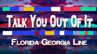 Florida Georgia Line  Talk You Out Of It Lyrics  Lyric video [upl. by Aneerehs]