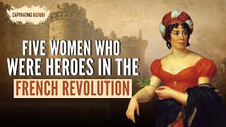 Five Women Who Were Heroes in the French Revolution [upl. by Jenette]