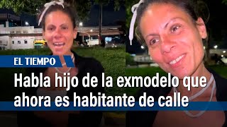 Habla hijo de Karina exmodelo que ahora es habitante de calle “Ojalá se pueda recuperar”El Tiempo [upl. by Elita]