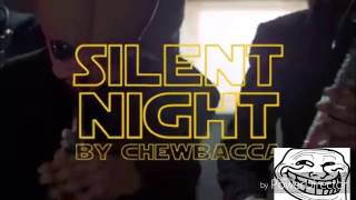 Silent Night by Chewbacca [upl. by Bailey]