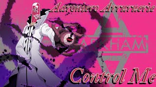 Aaroniero Arruruerie AMV  Control Me [upl. by Analle]