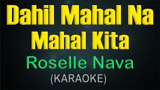 DAHIL MAHAL NA MAHAL KITA  KARAOKE  Roselle Nava [upl. by Yentyrb]