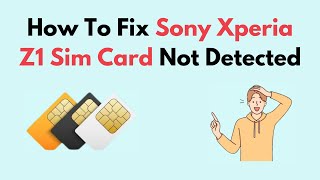 How to Fix Sony Xperia Z1 Sim Card Not Detected [upl. by Eissej925]