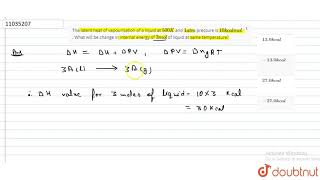 The latent heat of vapourisation of a liquid at 500K and atm pressure is 30kcal mol [upl. by Meyers147]