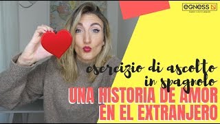 esercizio di ascolto in spagnolo  HISTORIA DE AMOR EN EL EXTRANJERO [upl. by Atteynod]