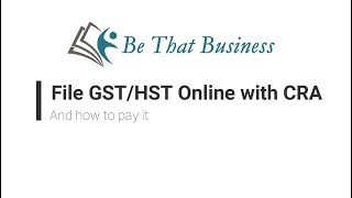 File GSTHST Online with CRA and Different Ways to Pay [upl. by Eelsnia]