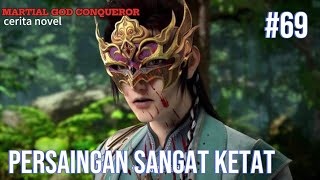 PERSAINGAN SANGAT KETAT  Cerita novel MARTIAL GOD CONQUEROR  CHAPTER 69 [upl. by Nosretep]