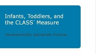 Infants Toddlers and the CLASS Measure Developmentally Appropriate Practices [upl. by Incrocci]