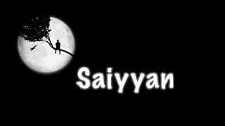 SAIYYAN  Kailash Kher  Saiyyan Lyrical video ❤️‍🔥🎧 [upl. by Ellahcim]