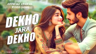 Dekho Jara Dekho Song  Letest Song 2024  Official Lyrical Song  Romantic Song  Lubi Music [upl. by Idnib]