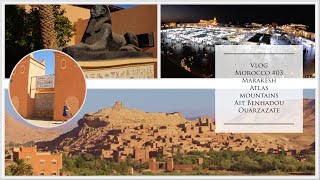 Vlog Morocco 03 Marakesh Atlas Mountains Ait Benhadou Ouarzazate [upl. by Aled]