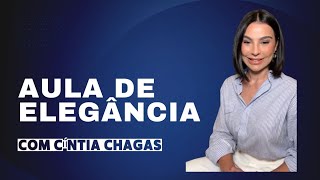 AULA COMO SER ELEGANTE POR CÍNTIA CHAGAS [upl. by Stalker]