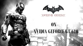 Batman Arkham Knight on Geforce GT 610 [upl. by Cindee320]