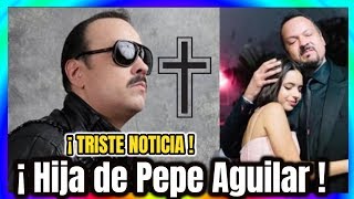 🔥 ¡ HACE UNOS MINUTOS  Pepe Aguilar REVELA Triste N0ticia ❌ de su Hija Ángela Aguilar Hoy 2019 [upl. by Tillio73]