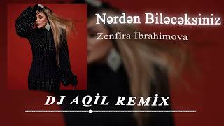 Dj Aqil amp Zenfira İbrahimova  Nerden Bileceksiniz Remix 2024 [upl. by Cloots]