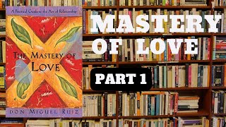 The Mastery of Love by Don Miguel Ruiz PART 1 reading [upl. by Ardnaed393]