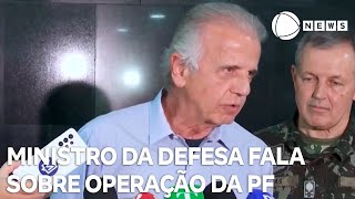 Ministro da Defesa comenta operação e diz que Forças Armadas devem auxiliar [upl. by Doralia325]