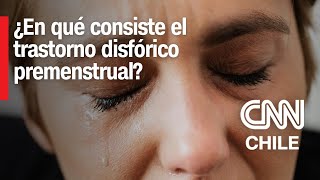 Aqueja a millones de mujeres Psiquiatra explica en qué consiste el trastorno disfórico premenstrual [upl. by Aissac]