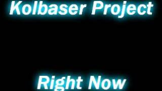 Kolbaser Project  Right Now [upl. by Anh989]