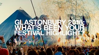 Glastonbury 2016 Whats been your festival highlight [upl. by Hokanson593]