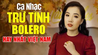 Lk Ca Nhạc Trữ Tình Bolero HAY NHẤT VIỆT NAM  Kho Nhạc Bolero Tuyển Chọn Đặc Biệt Hay Nhất Hiện Nay [upl. by Anitniuq877]