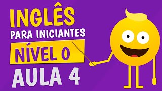 NÍVEL 0  AULA 4  INGLÊS PARA INICIANTES 🟣 [upl. by Rratsal]