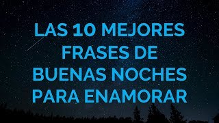 Las 10 Mejores Frases De Buenas Noches Para Enamorar [upl. by Atteuqal]