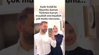 KADİR EZİLDİ İLE NİŞANLISI GAMZE TÜRKMEN BARIŞTI MAŞALLAH SİZE İNŞALLAH ÇOK MUTLU OLURSUNUZ [upl. by Imyaj]