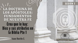 S1  Crea que le hay Dios y sus atributos en la Biblia Pte 1  Isaac Bonilla C [upl. by Blatman]