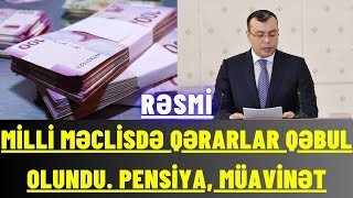 MİLLİ MƏCLİSDƏ QƏRARLAR QƏBUL OLUNDU PENSİYA SOSİAL MÜAVİNƏT [upl. by Sweatt832]