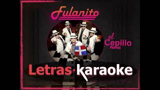 El Cepillo letra karaoke Fulanito [upl. by Chill]