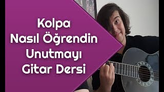 Kolpa  Nasıl Öğrendin Unutmayı Gitar Dersi  Gitarda Nasıl Çalınır [upl. by Namref]