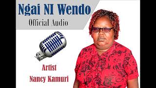 NGAi ni wendo by Nancy kamuri music [upl. by Irisa148]