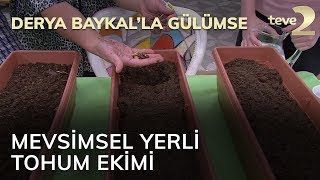 Derya Baykalla Gülümse Mevsimsel Yerli Tohum Ekimi [upl. by Atiken]