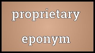 Proprietary eponym Meaning [upl. by Ecnav]