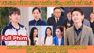 Tái Sinh Về 10 Năm Trước Từng Bước Trả Thù Khiến Gia Đình Từng Hạnh Hạ Anh Sống Không Bằng Chết [upl. by Namor]