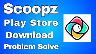 Scoopz Cant Install In Play Store  Scoopz Real Life Real Video Play Store Download Problem [upl. by Rennug]