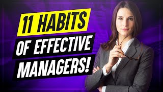 11 Habits Of Highly Effective Managers How to improve your MANAGEMENT SKILLS [upl. by Harbour419]