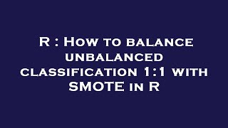 R  How to balance unbalanced classification 11 with SMOTE in R [upl. by Atinid]